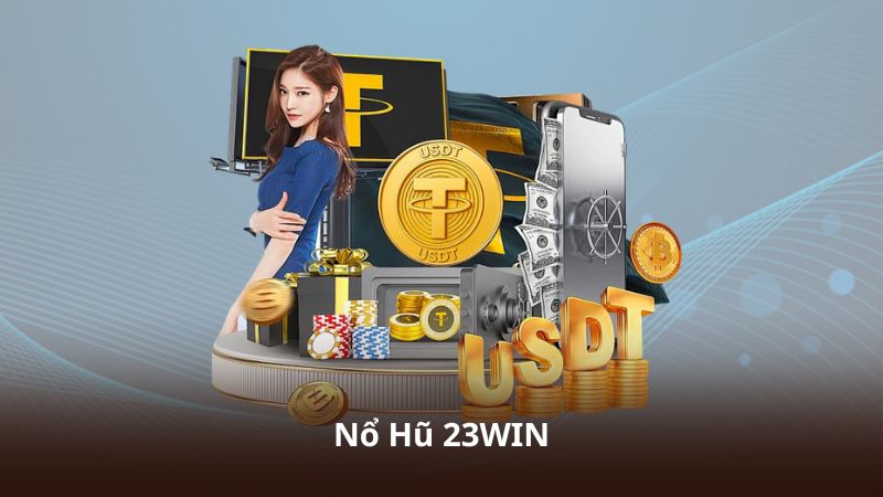 Nổ Hũ 23WIN – Trải Nghiệm Giải Trí Đầy Mới Mẻ Và Sôi Động